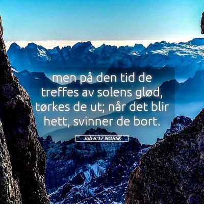 Picture 05 - Job 6:17 NORSK - men på den tid de treffes av solens glød, - Bible Verse Picture