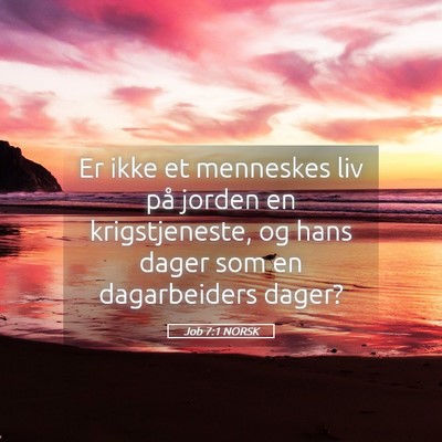 Picture 05 - Job 7:1 NORSK - Er ikke et menneskes liv på jorden en - Bible Verse Picture