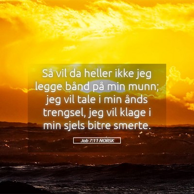 Picture 05 - Job 7:11 NORSK - Så vil da heller ikke jeg legge bånd på min - Bible Verse Picture