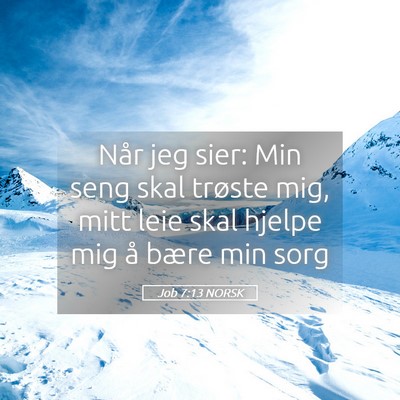 Picture 05 - Job 7:13 NORSK - Når jeg sier: Min seng skal trøste mig, mitt - Bible Verse Picture