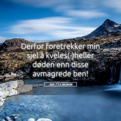 Picture 05 - Job 7:15 NORSK - Derfor foretrekker min sjel å kveles(-)heller - Bible Verse Picture