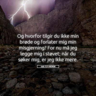 Picture 05 - Job 7:21 NORSK - Og hvorfor tilgir du ikke min brøde og forlater - Bible Verse Picture