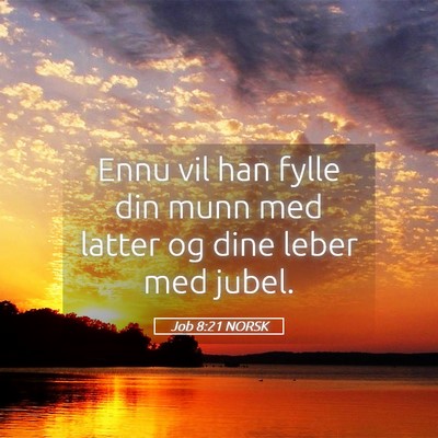 Picture 05 - Job 8:21 NORSK - Ennu vil han fylle din munn med latter og dine - Bible Verse Picture