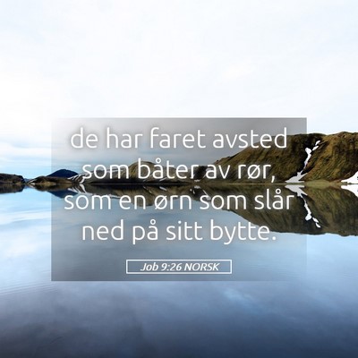 Picture 05 - Job 9:26 NORSK - de har faret avsted som båter av rør, som en - Bible Verse Picture