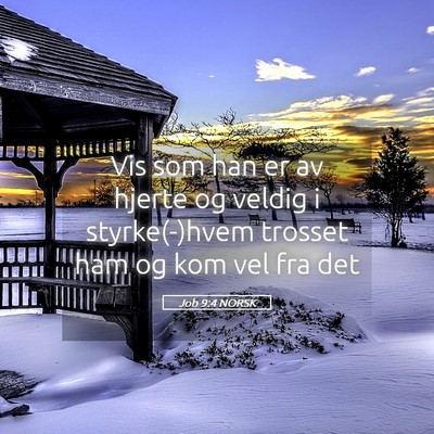 Picture 05 - Job 9:4 NORSK - Vis som han er av hjerte og veldig i - Bible Verse Picture