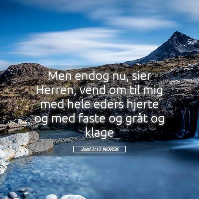 Picture 05 - Joel 2:12 NORSK - Men endog nu, sier Herren, vend om til mig med - Bible Verse Picture