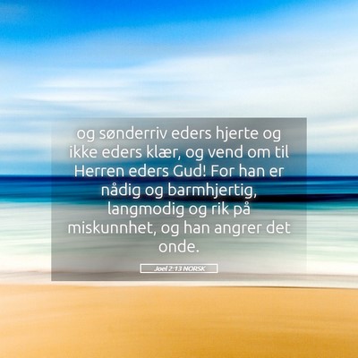 Picture 05 - Joel 2:13 NORSK - og sønderriv eders hjerte og ikke eders klær, - Bible Verse Picture
