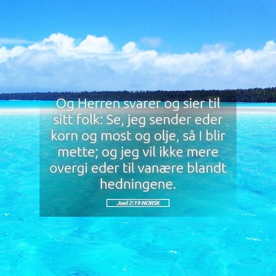 Picture 05 - Joel 2:19 NORSK - Og Herren svarer og sier til sitt folk: Se, jeg - Bible Verse Picture