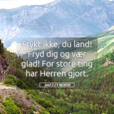 Picture 05 - Joel 2:21 NORSK - Frykt ikke, du land! Fryd dig og vær glad! For - Bible Verse Picture