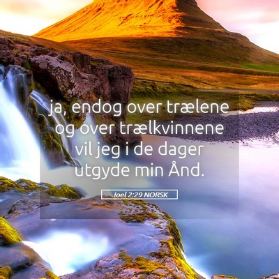Picture 05 - Joel 2:29 NORSK - ja, endog over trælene og over trælkvinnene vil - Bible Verse Picture