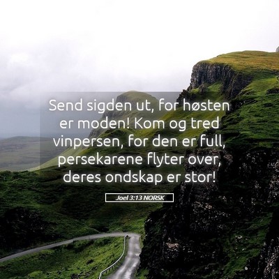 Picture 05 - Joel 3:13 NORSK - Send sigden ut, for høsten er moden! Kom og tred - Bible Verse Picture