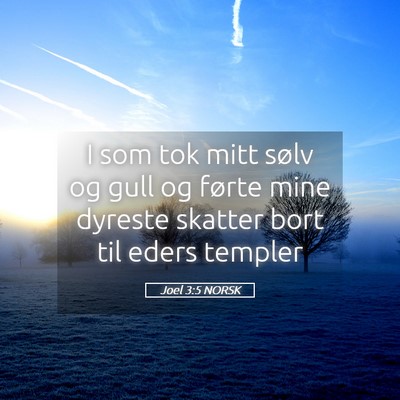 Picture 05 - Joel 3:5 NORSK - I som tok mitt sølv og gull og førte mine - Bible Verse Picture