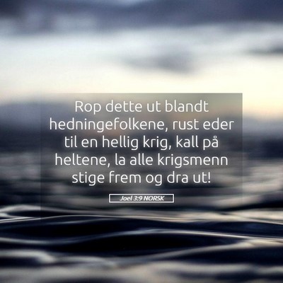 Picture 05 - Joel 3:9 NORSK - Rop dette ut blandt hedningefolkene, rust eder - Bible Verse Picture