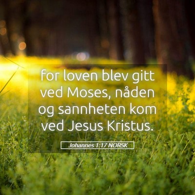 Picture 05 - Johannes 1:17 NORSK - for loven blev gitt ved Moses, nåden og - Bible Verse Picture