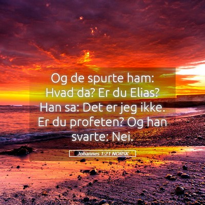 Picture 05 - Johannes 1:21 NORSK - Og de spurte ham: Hvad da? Er du Elias? Han sa: - Bible Verse Picture