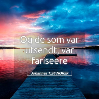 Picture 05 - Johannes 1:24 NORSK - Og de som var utsendt, var - Bible Verse Picture