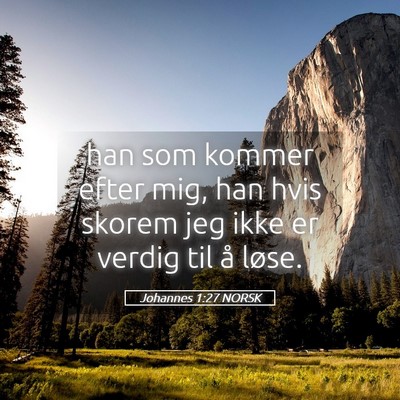 Picture 05 - Johannes 1:27 NORSK - han som kommer efter mig, han hvis skorem jeg - Bible Verse Picture