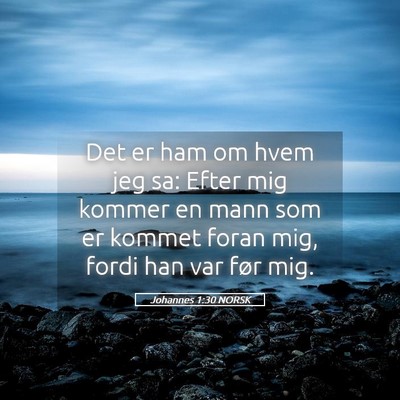 Picture 05 - Johannes 1:30 NORSK - Det er ham om hvem jeg sa: Efter mig kommer en - Bible Verse Picture