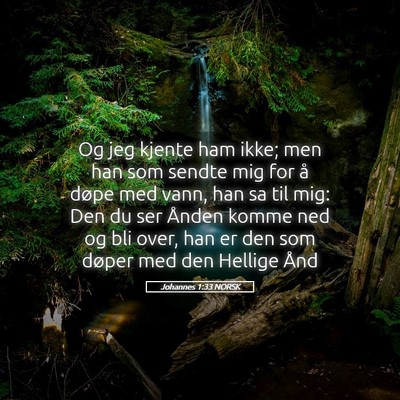 Picture 05 - Johannes 1:33 NORSK - Og jeg kjente ham ikke; men han som sendte mig - Bible Verse Picture