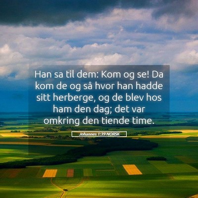 Picture 05 - Johannes 1:39 NORSK - Han sa til dem: Kom og se! Da kom de og så hvor - Bible Verse Picture