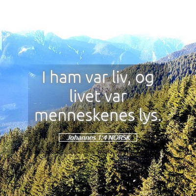 Picture 05 - Johannes 1:4 NORSK - I ham var liv, og livet var menneskenes - Bible Verse Picture