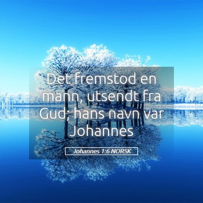 Picture 05 - Johannes 1:6 NORSK - Det fremstod en mann, utsendt fra Gud; hans navn - Bible Verse Picture