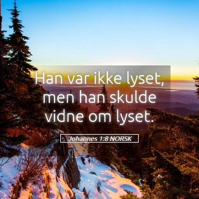 Picture 05 - Johannes 1:8 NORSK - Han var ikke lyset, men han skulde vidne om - Bible Verse Picture
