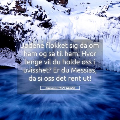 Picture 05 - Johannes 10:24 NORSK - Jødene flokket sig da om ham og sa til ham: Hvor - Bible Verse Picture