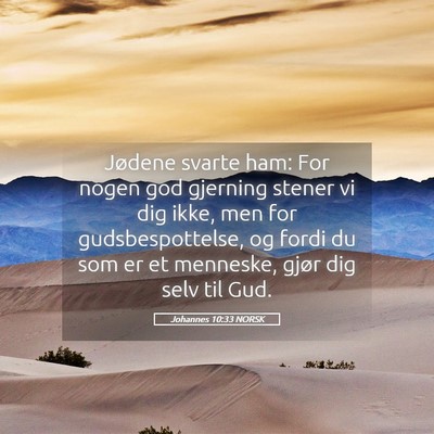 Picture 05 - Johannes 10:33 NORSK - Jødene svarte ham: For nogen god gjerning stener - Bible Verse Picture