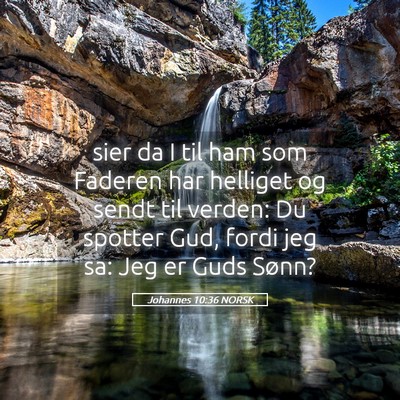 Picture 05 - Johannes 10:36 NORSK - sier da I til ham som Faderen har helliget og - Bible Verse Picture