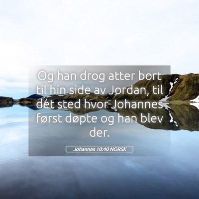 Picture 05 - Johannes 10:40 NORSK - Og han drog atter bort til hin side av Jordan, - Bible Verse Picture