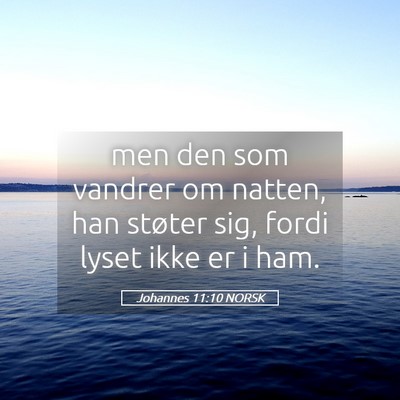 Picture 05 - Johannes 11:10 NORSK - men den som vandrer om natten, han støter sig, - Bible Verse Picture