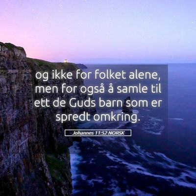 Picture 05 - Johannes 11:52 NORSK - og ikke for folket alene, men for også å samle - Bible Verse Picture