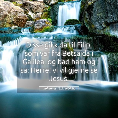 Picture 05 - Johannes 12:21 NORSK - Disse gikk da til Filip, som var fra Betsaida i - Bible Verse Picture