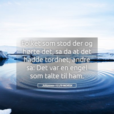 Picture 05 - Johannes 12:29 NORSK - Folket som stod der og hørte det, sa da at det - Bible Verse Picture