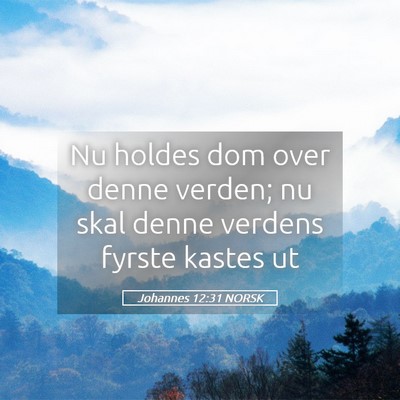 Picture 05 - Johannes 12:31 NORSK - Nu holdes dom over denne verden; nu skal denne - Bible Verse Picture