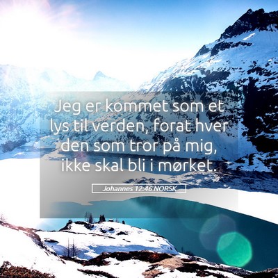 Picture 05 - Johannes 12:46 NORSK - Jeg er kommet som et lys til verden, forat hver - Bible Verse Picture