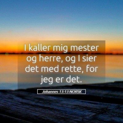 Picture 05 - Johannes 13:13 NORSK - I kaller mig mester og herre, og I sier det med - Bible Verse Picture