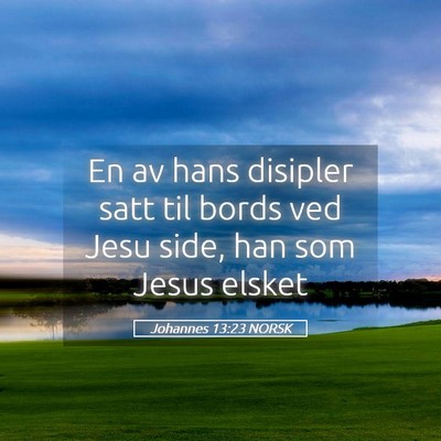 Picture 05 - Johannes 13:23 NORSK - En av hans disipler satt til bords ved Jesu side, - Bible Verse Picture