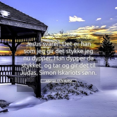 Picture 05 - Johannes 13:26 NORSK - Jesus svarer: Det er han som jeg gir det stykke - Bible Verse Picture