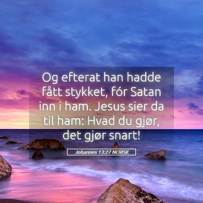 Picture 05 - Johannes 13:27 NORSK - Og efterat han hadde fått stykket, fór Satan - Bible Verse Picture