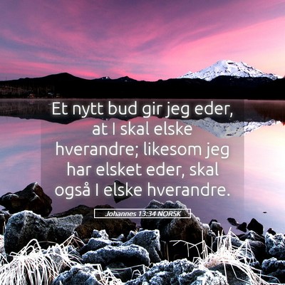 Picture 05 - Johannes 13:34 NORSK - Et nytt bud gir jeg eder, at I skal elske - Bible Verse Picture