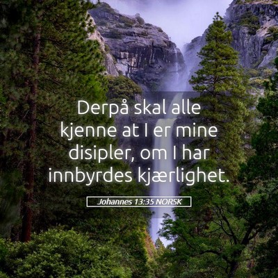 Picture 05 - Johannes 13:35 NORSK - Derpå skal alle kjenne at I er mine disipler, om - Bible Verse Picture