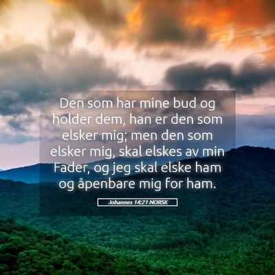 Picture 05 - Johannes 14:21 NORSK - Den som har mine bud og holder dem, han er den - Bible Verse Picture