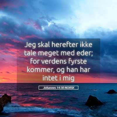 Picture 05 - Johannes 14:30 NORSK - Jeg skal herefter ikke tale meget med eder; for - Bible Verse Picture