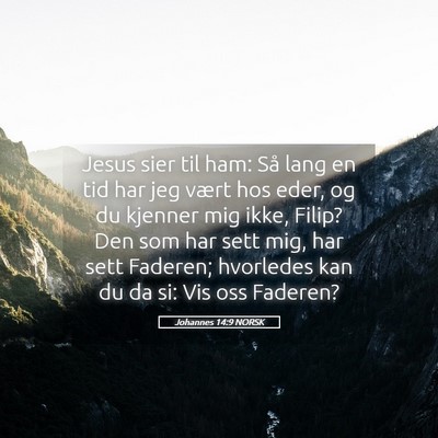 Picture 05 - Johannes 14:9 NORSK - Jesus sier til ham: Så lang en tid har jeg vært - Bible Verse Picture