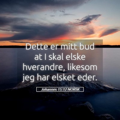 Picture 05 - Johannes 15:12 NORSK - Dette er mitt bud at I skal elske hverandre, - Bible Verse Picture