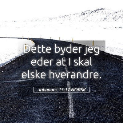 Picture 05 - Johannes 15:17 NORSK - Dette byder jeg eder at I skal elske - Bible Verse Picture