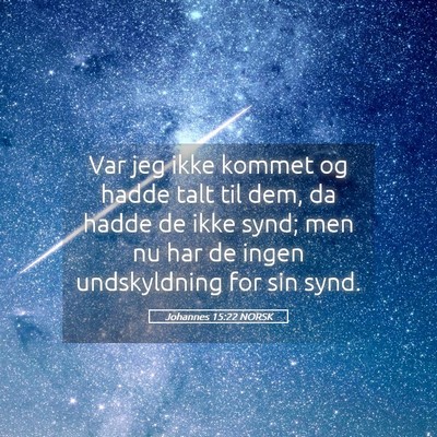 Picture 05 - Johannes 15:22 NORSK - Var jeg ikke kommet og hadde talt til dem, da - Bible Verse Picture