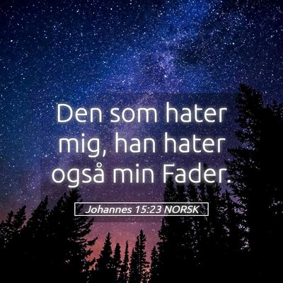 Picture 05 - Johannes 15:23 NORSK - Den som hater mig, han hater også min - Bible Verse Picture